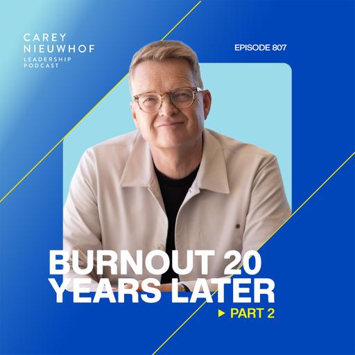 CNLP 807 | How to Make Your Life Burnout-Proof: Burnout 20 Years Later, Part 2