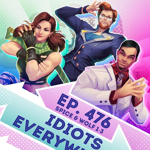 Ep. 476 - Idiots Everywhere (Spice and Wolf Eps. 1-3)