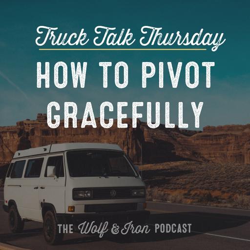 How to Pivot Gracefully // TRUCK TALK THURSDAY