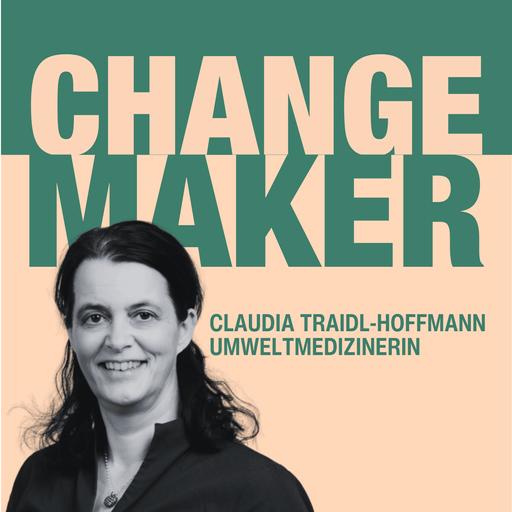 Wie bleiben wir in Zukunft gesund? Changemaker – Claudia Traidl-Hoffmann
