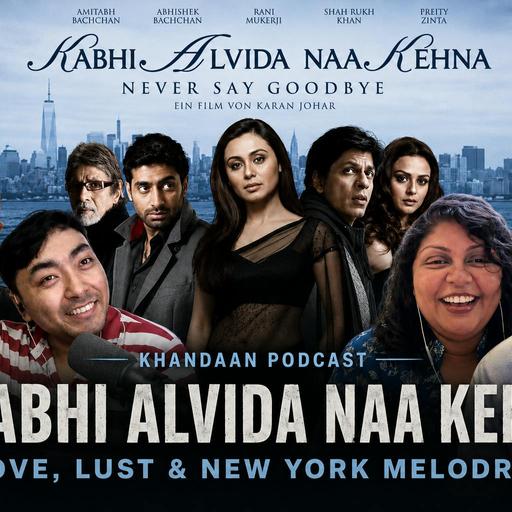 Kabhi Alvida Naa Kehna- Love, Lust & New York Melodrama