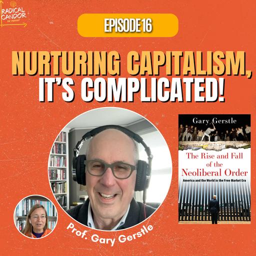 Gary Gerstle on The Rise and Fall of the Neoliberal Order - S8 | E16