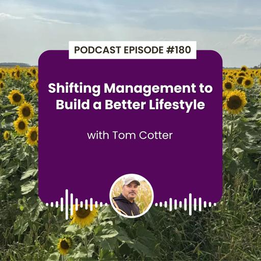 Episode 180: Shifting Management Logistics to Build a Better Lifestyle with Tom Cotter