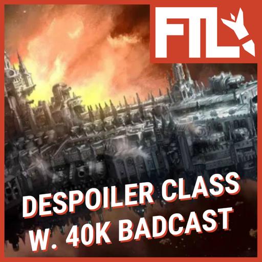 *PREVIEW* Despoiler Class (w. 40K Badcast)