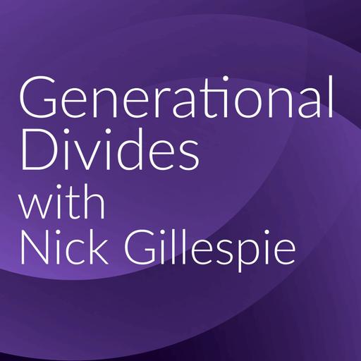 Generational Divides with Nick Gillespie: Are the Parents Alright?