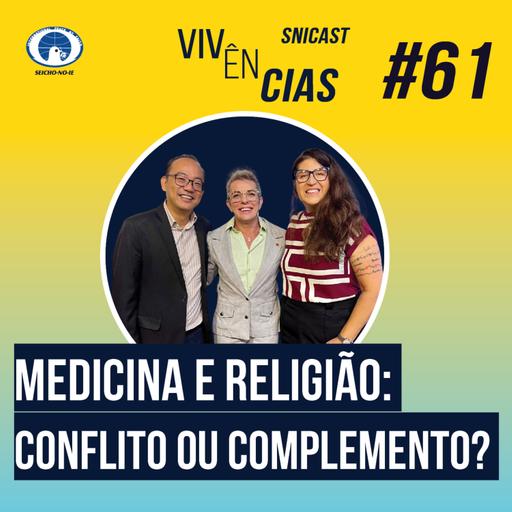 VIVÊNCIAS #61 - Medicina e religião: conflito ou complemento?