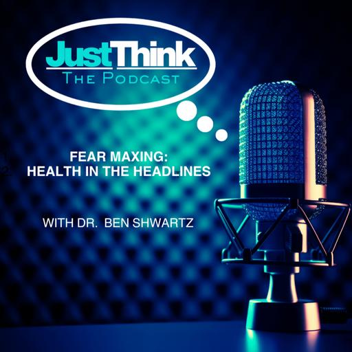 Fear Maxing: Health in the Headlines with Dr. Ben Schwartz