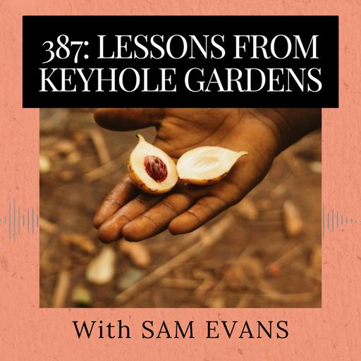 Episode 387: Lessons from Keyhole Gardens