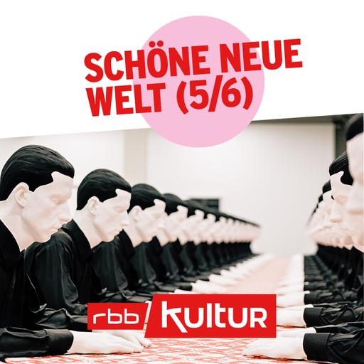 Schöne Neue Welt (5/6)