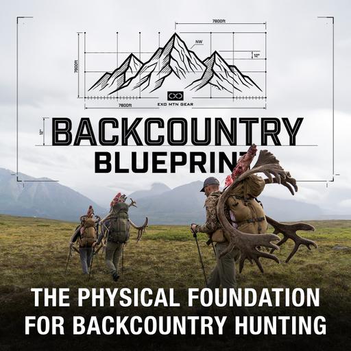 The Backcountry Blueprint (Part 5) — The Physical Foundation for Backcountry Hunting