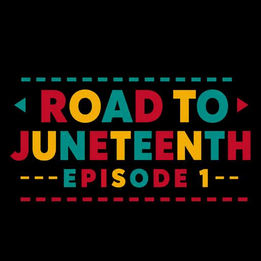 Episode 35: Road to Juneteenth Ep. 1 (w/ Joanna Briley and Darin Patterson)