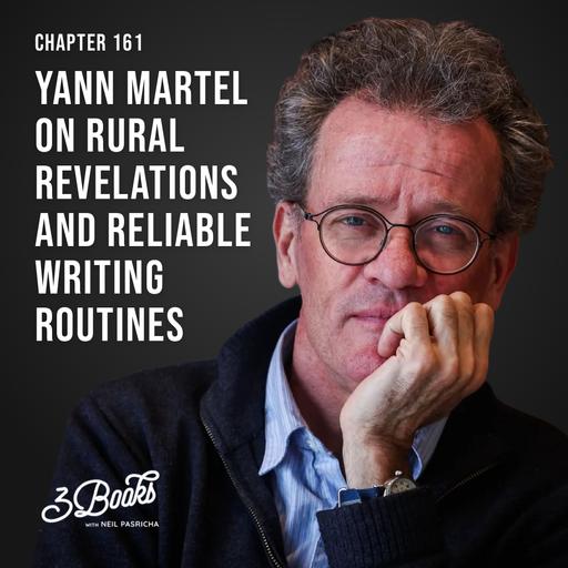 Chapter 161: Yann Martel on rural revelations and reliable writing routines
