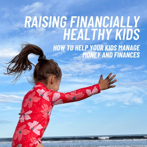Raising Financially Healthy Kids: How to Help Kids Manage Finances with Productive Money Mindsets