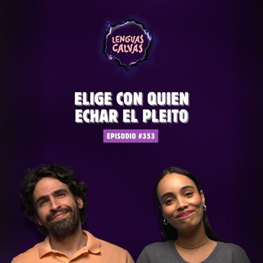 Elige con quién echar el pleito | #353 Lenguas Calvas Podcast