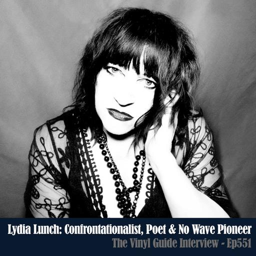 Ep551: Lydia Lunch - Confrontationalist, Poet, No Wave Pioneer