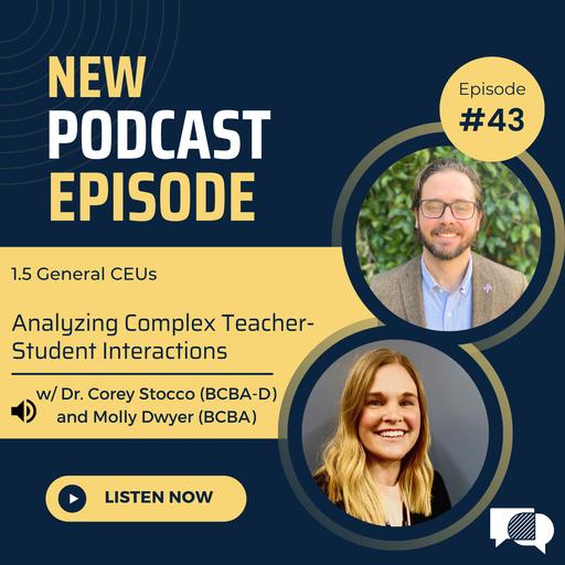 #43 - Analyzing Complex Teacher-Student Interactions w/ Dr. Corey Stocco and Molly Dwyer