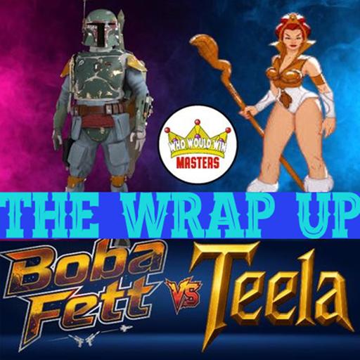 The Wrap Up - Boba Fett vs Teela