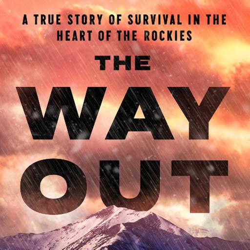 Ep 125 - The Way Out - A True Story of Survival in the Heart of the Rockies - Devon O’Neil