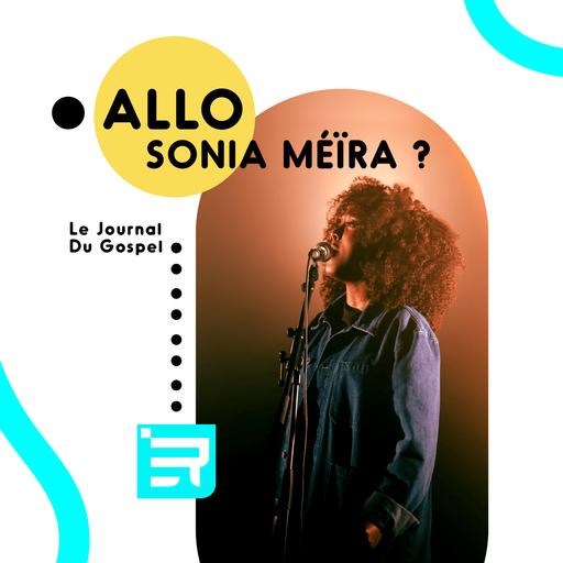 Le Journal du Gospel : Allô, Sonia Meïra ?