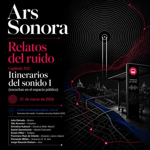 Ars sonora - Relatos del ruido (XXI): "Itinerarios del sonido I (escuchas en el espacio público)"- 21/03/26