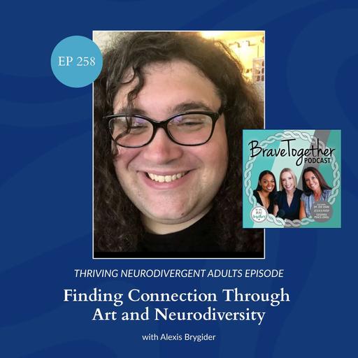 THRIVING NEURODIVERGENT ADULT: Finding Connection Through Art and Neurodiversity with Alexis Brygider