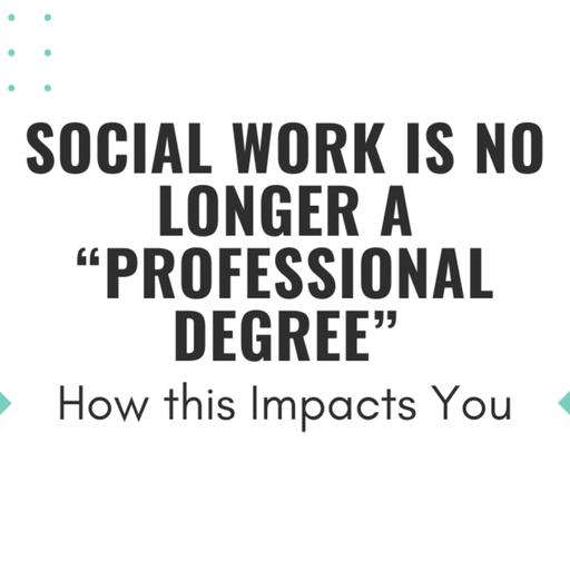 Social Work Is No Longer a "Professional Degree": How This Impacts You