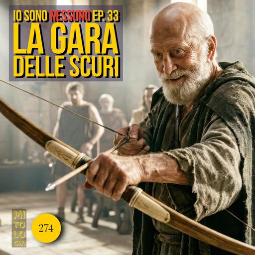 274 - La gara delle scuri - Io sono Nessuno: la Vita di Odisseo - Episodio 34