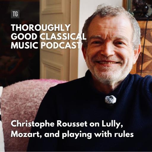 229: Christophe Rousset on Lully, Mozart, and playing with rules