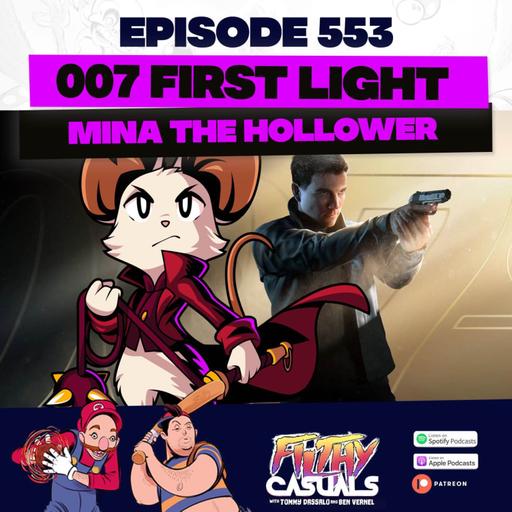 Episode 553: 007 First Light, Mina The Hollower