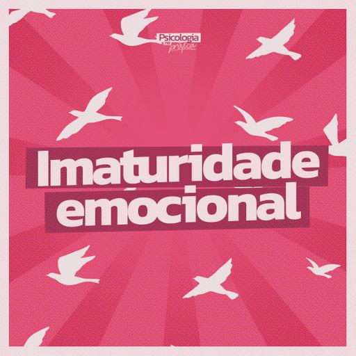 #277 - A epidemia silenciosa da imaturidade emocional