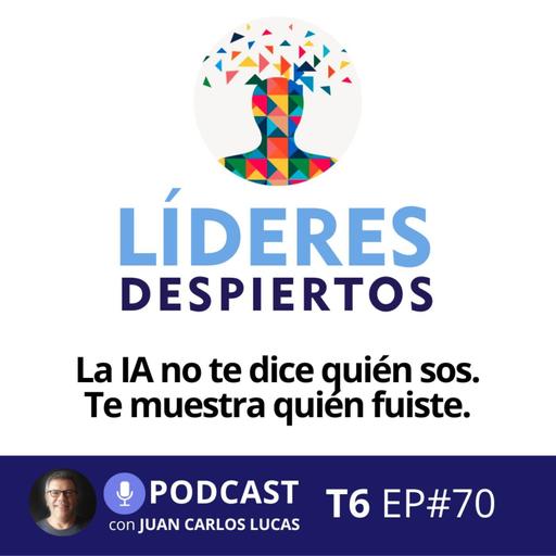 #70 La IA no te dice quién sos. Te muestra quién fuiste.