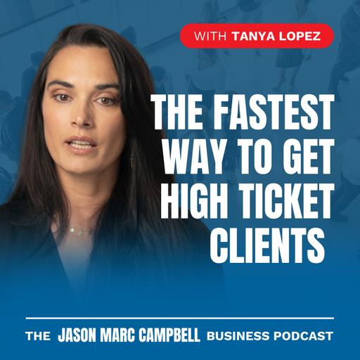 The Fastest Way to Get High Ticket Clients — Tanya Lopez