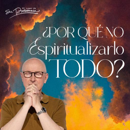 ¿Por qué NO espiritualizarlo todo? - Andrés Corson