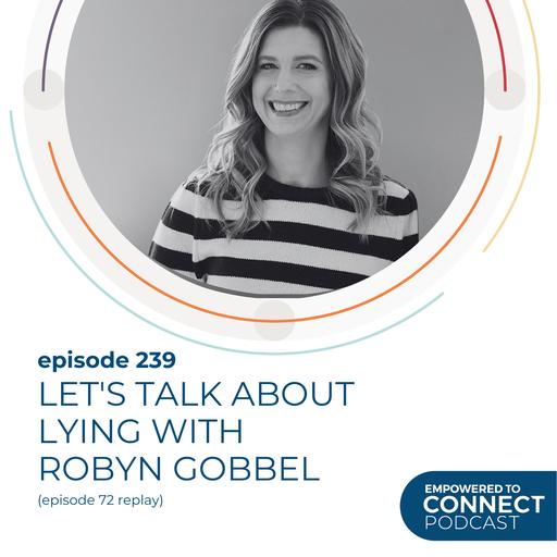 [E239] Replay Let's Talk About Lying with Robyn Gobbel