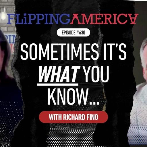 Flipping America 630, Sometimes It's WHAT You Know