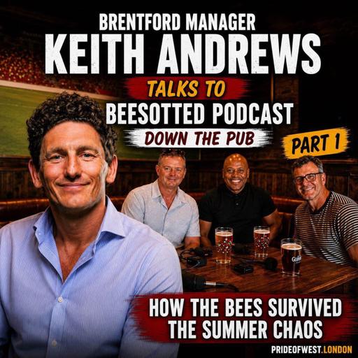 How The Bees Survived The Summer Chaos | Brentford Manager Keith Andrews Talks to Beesotted | Part 1