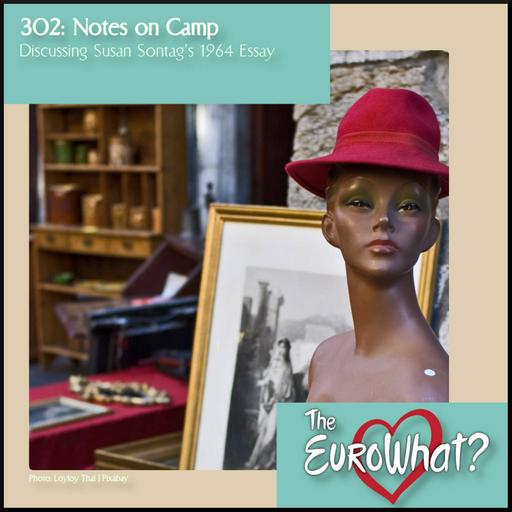 Episode 302: Notes on Camp