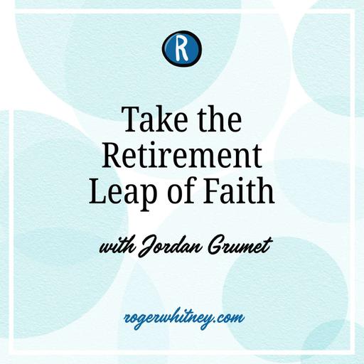 Take the Retirement Leap of Faith with Jordan Grumet