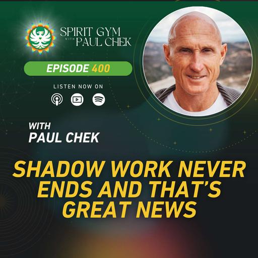400 — Shadow Work Never Ends And That’s Great News With Paul Chek