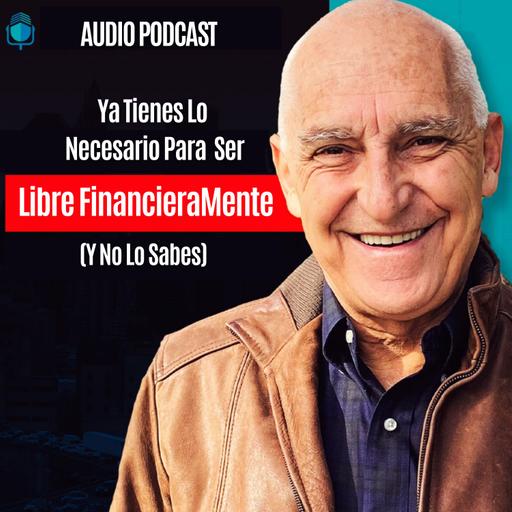 Ya Tienes Lo Necesario Para Ser Libre FinancieraMente (Y No Lo Sabes)