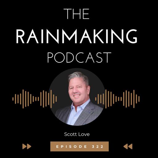 TRP 322: Top 10 BD Tips from The Rainmaking Podcast with Scott Love