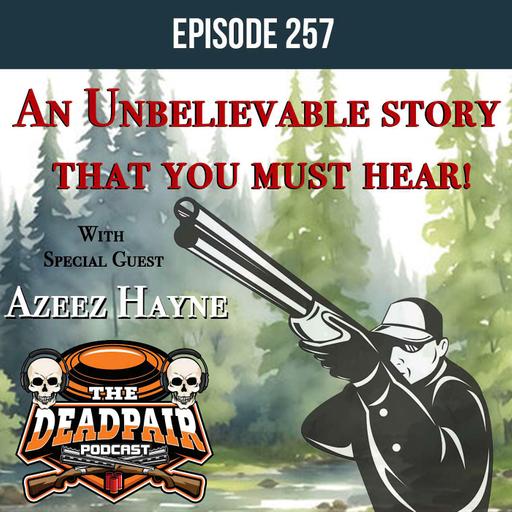 257, An Unbelievable story that you must hear!