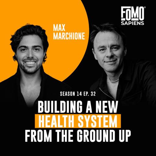 S14 E32 Max Marchione: Building a New Health System From the Ground Up at 25