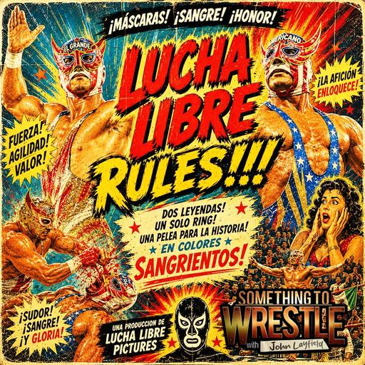 Episode 517: Lucha Libre Rules!!!