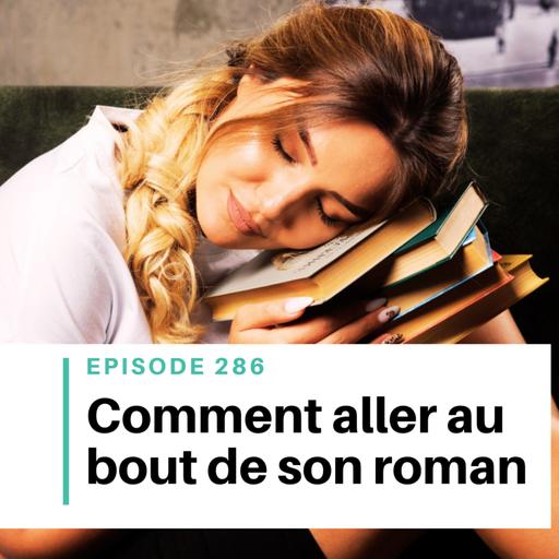 Ep #286 - Comment finir son roman quand la motivation disparaît