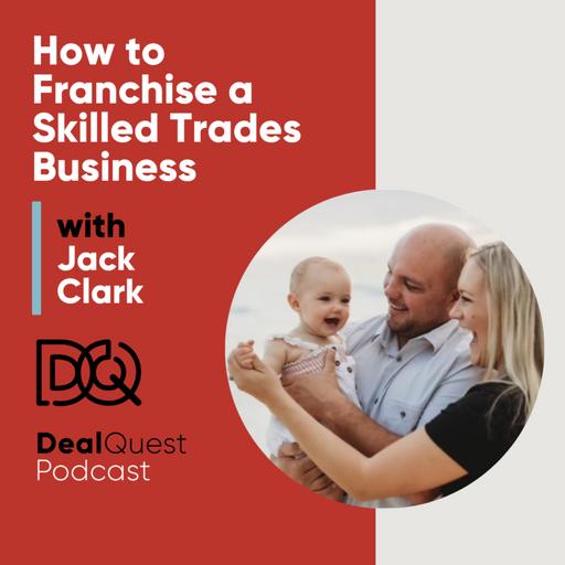 Episode 406: How to Franchise a Skilled Trades Business with Jack Clark