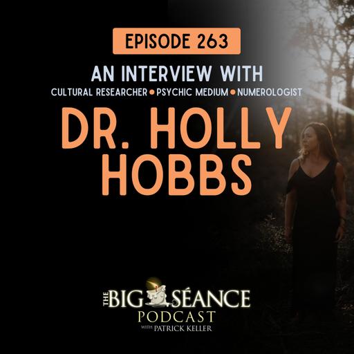 263 - The Haunted Castle House, Séances, Spirit Communication, Folklore, and Numerology with Medium Dr. Holly Hobbs - Big Seance