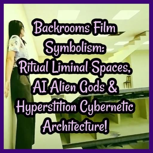 Backrooms Film Symbolism: Ritual Liminal Spaces, AI Alien Gods & Hyperstition Cybernetic Architecture!