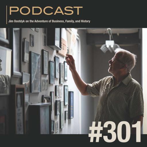 Jim Oostdyk on the Adventure of Business, Family, and History