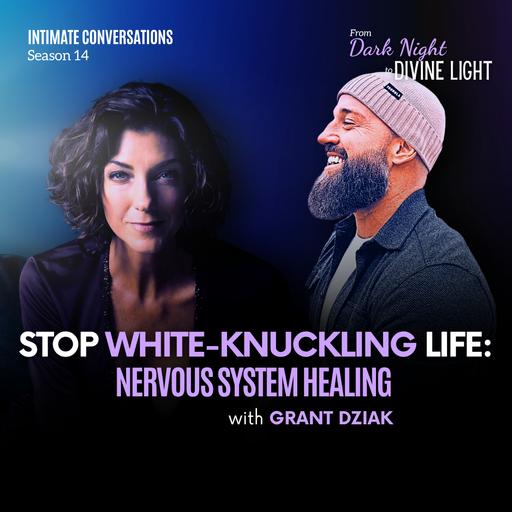 Stop White-Knuckling Life: Nervous System Healing With Grant Dziak